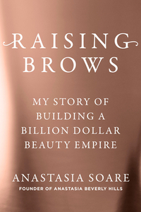 Raising Brows: My Story of Building a Billion-Dollar Beauty Empire