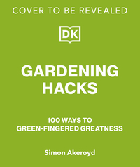 Way to Grow: Over 100 Hacks for Green-Thumbed Greatness