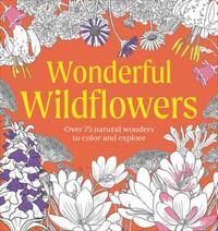Wonderful Wildflowers Coloring Book: Over 75 Natural Wonders to Color and Explore
