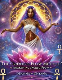 The Goddess Flow Method(TM)