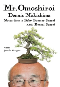 Mr. Omoshiroi: Notes from a Baby Boomer Sansei and Bonsai Sensei