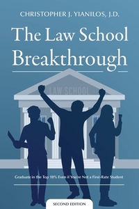 The Law School Breakthrough: Graduate in the Top 10% Even if You're Not a First Rate Student