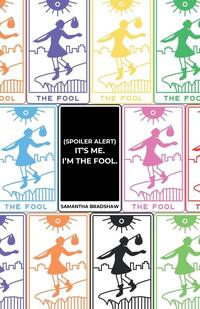 (Spoiler Alert) It's Me, I'm the Fool.