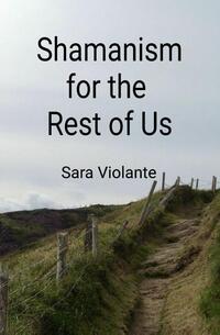 Shamanism for the Rest of Us