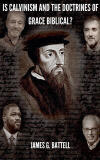 Is Calvinism and the TULIP Biblical?