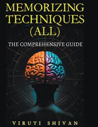 MEMORIZING TECHNIQUES (ALL) - The Comprehensive Guide