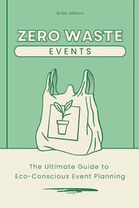 Zero-Waste Events The Ultimate Guide to Eco-Conscious Event Planning