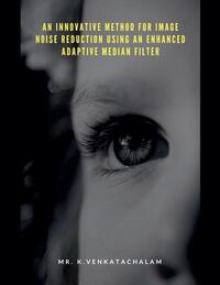 An Innovative Method for Image Noise Reduction Using an Enhanced Adaptive Median Filter