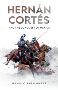 Hernán Cortés and the Conquest of Mexico