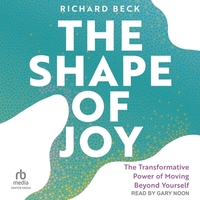 The Shape of Joy: The Transformative Power of Moving Beyond Yourself