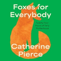 Foxes for Everybody: Twenty-Four Hours of Early Motherhood