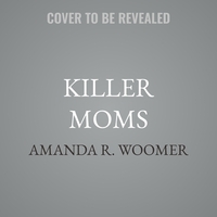 Killer Moms: True Stories