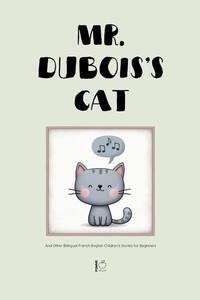 Mr. Dubois's Cat And Other Bilingual French-English Children's Stories for Beginners