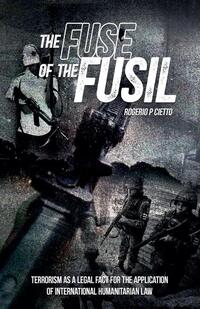The Fuse of the Fusil - Terrorism as a Legal Fact for the Application of International Humanitarian Law