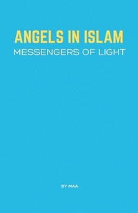 Angels in Islam: Messengers of Light