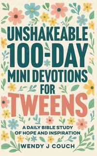 Unshakeable 100-Day Mini Devotions for Tweens