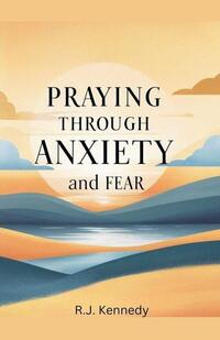 Praying Through Anxiety and Fear