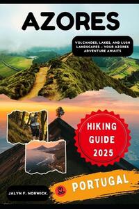 F. Norwick., J: AZORES, PORTUGAL HIKING GUIDE 2025