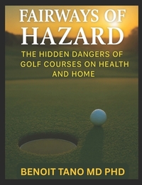 Fairways of Hazard: The Hidden Dangers of Golf Courses on Health and Home