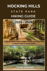Hocking Hills State Park Hiking Guide 2025 - 2026: Explore Scenic Trails, Hidden Caves, and Waterfalls in Ohio's Natural Wonderland