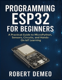 Programming Esp32 for Beginners: A Practical Guide to MicroPython ...