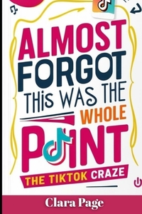 Almost Forgot This Was the Whole Point: The TikTok Craze