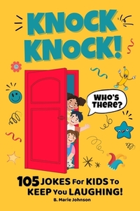 Knock Knock! Who's There? 105 Jokes for Kids to Keep You Laughing!