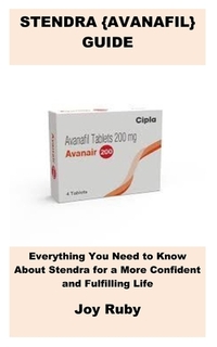 Stendra {Avanafil} Guide: Everything You Need to Know About Stendra for a More Confident and Fulfilling Life