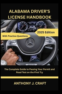 Alabama Driver's License Handbook 2025: The Complete Guide to Passing Your Permit and Road Test on the First Try