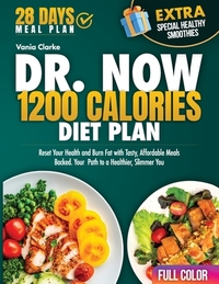 Dr. Now 1200 Calories Diet Plan: Reset Your Health and Burn Fat with Tasty, Affordable Meals Backed. Your Path to a Healthier, Slimmer You