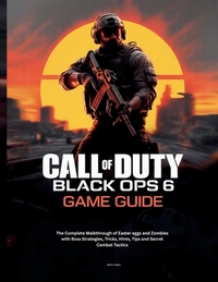 Call of Duty: BLACK OPS 6 GAME GUIDE: The Complete Walkthrough of Easter eggs and Zombies with Boss Strategies, Tricks, Hints, Tips and Secret Combat