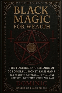 Black Magic for Wealth: 20 Powerful Money Talismans: For Fortune, Control, and Financial Mastery - Just Print, Write, and Cast