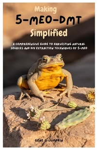 Making 5-MeO-DMT Simplified: A Comprehensive Guide to Harvesting Natural Sources and DIY Extraction Techniques of 5-MeO