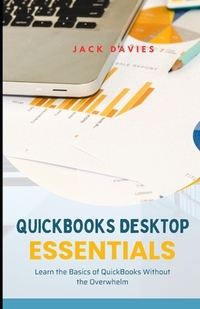 QuickBooks Desktop Essentials: Simple Tools and Tips for Getting Started with Desktop Accounting