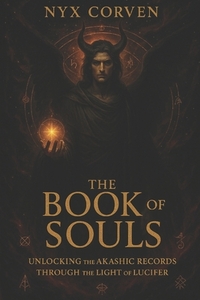 The Book of Souls: Unlocking the Akashic Records Through the Light of Lucifer