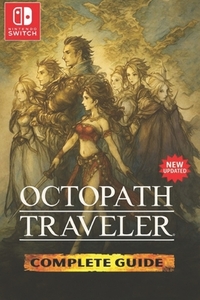 Octopath Traveler: The Most Complete and Fully Updated Game Guide