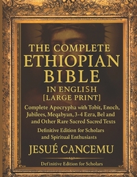 THE Complete Ethiopian Bible in English [Large Print]: Complete Apocrypha with Tobit, Enoch, Jubilees, Meqabyan,3-4 Ezra, Bel and the Dragon, and Othe