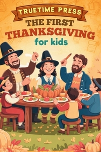The First Thanksgiving for Kids: The Fun Facts and True Story Behind America's Favorite Holiday for Young Readers