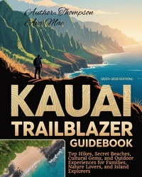 Kauai Trailblazer Guidebook (2025-2026) Edition: Top Hikes, Secret Beaches, Cultural Gems, and Outdoor Experiences for Families, Nature Lovers, and Is