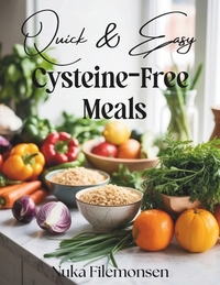 Quick & Easy Cysteine-Free Meals: Over 80 Cysteine-Free Recipes with Quick Healthy Meals for Cystinuria Low-Sulfur Diets