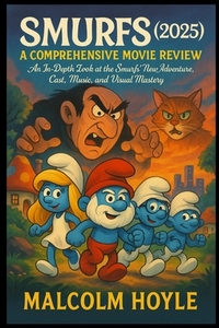 Smurfs (2025): A Comprehensive Movie Review: An In-Depth Look at the Smurfs' New Adventure, Cast, Music, and Visual Mastery