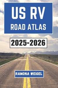 Us RV Road Atlas 2025-2026: Discover the Unseen Beauty of America's
