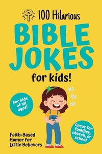 100 Hilarious Bible Jokes for Kids: Faith-Based Humor for Little Believers: Christian Joke Book for Children Clean Bible Humor for Church, Home, or Sc