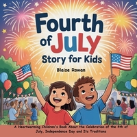Fourth of July Story for Kids: A Heartwarming Children's Book About the Celebration of the 4th of July, Independence Day and Its Traditions