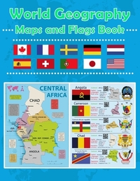 World Geography Maps and Flags Book: A Regional Guide to World Countries: Maps, Flags, Capitals, Languages and National Symbols
