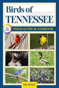 Birds of Tennessee Field Guide and Logbook: An Essential Birdwatching Guide with Identification Tips for 60 Common Bird Species in Tennessee
