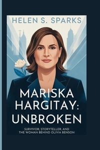 Mariska Hargitay: UNBROKEN: Survivor, Storyteller, and the Woman Behind Olivia Benson
