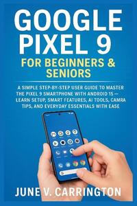 Carrington, J: GOOGLE PIXEL 9 FOR BEGINNERS & SENIORS