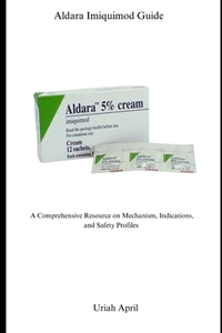 Aldara Imiquimod Guide: A Comprehensive Resource on Mechanism, Indications, and Safety Profiles