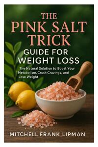 Frank Lipman, M: PINK SALT TRICK GUIDE FOR WEIGHT LOSS